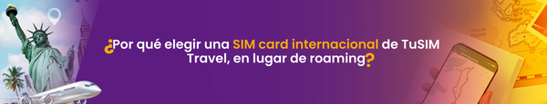 ¿Por qué comprar una SIM card internacional con Tu Sim Travel en vez de usar roaming internacional?